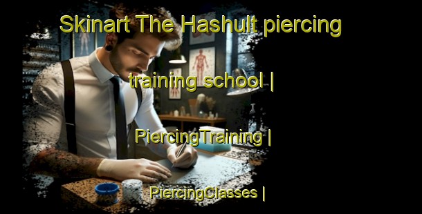 Skinart The Hashult piercing training school | PiercingTraining | PiercingClasses | SkinartTraining-Sweden